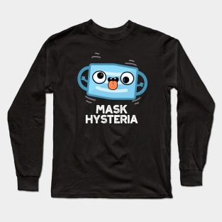 Mask Hysteria Funny Mask Pun Long Sleeve T-Shirt